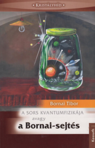 Bornai Tibor - A sors kvantumfizikja avagy a Bornai-sejts