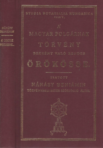 N�n�sy Beni�min - A Magyar Polg�rnak T�rv�ny Szer�nt Val� Rendes �r�k�sse. Reprint.