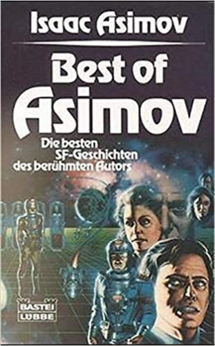 Isaac Asimov - Best of Asimov: Die besten SF-Geschichten des berhmten Autors (Bastei-Lbbe-Paperback Band 28 113)