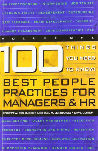 Michael M. Lombardo, Dave Ulrich Robert W. Eichinger - 100 Things You Need to Know: Best People Practices for Managers & HR (Volume 1)
