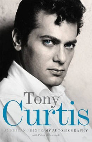 Peter Golenbock Tony Curtis - Tony Curtis - American Prince: My Autobiography