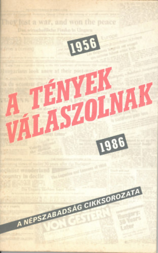 H�rlapkiad� V�llalat - 1956-1986 A t�nyek v�laszolnak, a N�pszabads�g cikksorozata