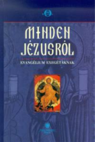 P. Gbor Mzes  (szerk.) - Minden Jzusrl - Evanglium exegtknak