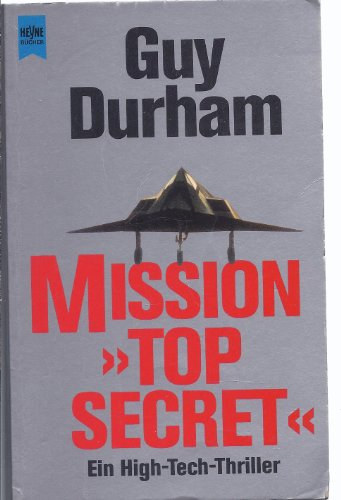 Mission Top Secret. Ein High- Tech- Thriller.