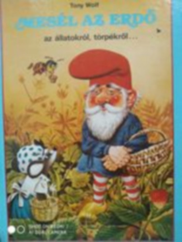 Tony Wolf - Mes�l az erd� az �llatokr�l, t�rp�kr�l, �ri�sokr�l...