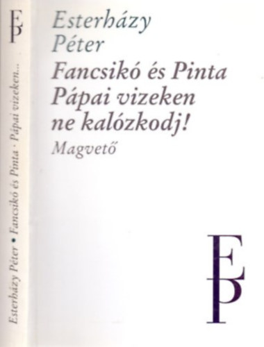 Esterhzy Pter - Fancsik s Pinta / Ppai vizeken ne kalzkodj!