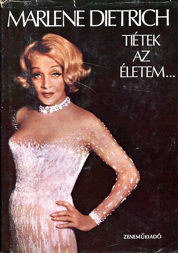 Marlene: Dietrich - Tiétek az életem...