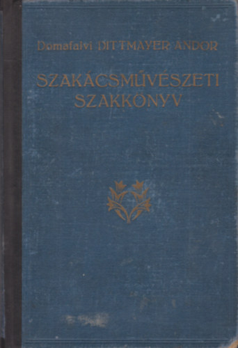 Domafalvi Dittmayer Andor - Szak�csm�v�szeti szakk�nyv (I. kiad�s)
