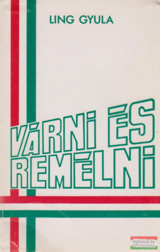 Ling Gyula - Várni és remélni