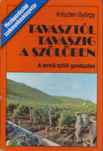 Kriszten Gyrgy - Tavasztl tavaszig a szlben - A term szl gondozsa    - Tmberendezsek - Metszs - A gyakorlatban legelterjedtebb mvelsmdok -