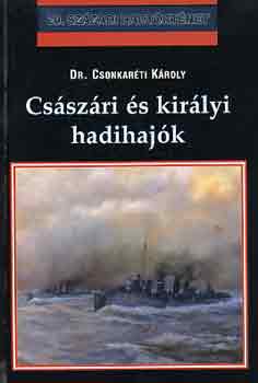 Dr. Csonkaréti Károly - Császári és királyi hadihajók