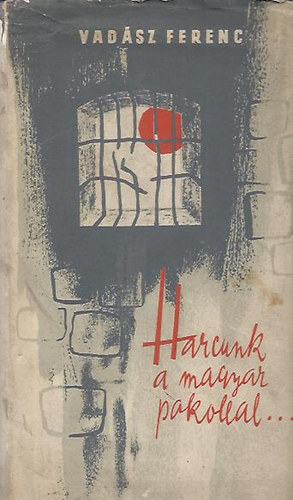 Vadász Ferenc - Harcunk a magyar pokollal...