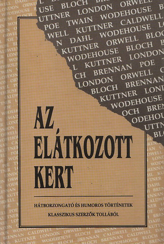 Mark Twain Jack London Robert Bloch Edgar Allan Poe Roald Dahl P. G. Wodehouse Erskine Caldwell Henry Kuttner George Orwell - Az elátkozott kert George Orwell: Elefánthalál, Robert Bloch: Mélyhűtött rettenet, P. G. Wodehouse: Freddie kalandja a macskákkal, Mark Twain: Az etikett-paródiák befejezetlen könyvéből