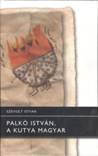 Szeivolt Istvn - Palk Istvn, a kutya magyar