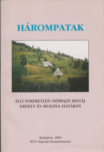 Tomisa Ilona  (szerk.) - Hrompatak - Egy ismeretlen nprajzi kistj Erdly s Moldva hatrn