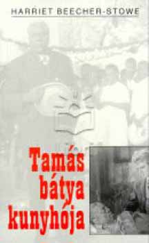 Harriet Beecher-Stowe - Tam�s b�tya kunyh�ja