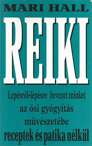 Mari Hall - Reiki - Lépésről-lépésre bevezet minket az ősi gyógyítás művészetébe