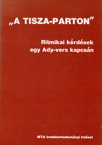 "A Tisza-parton" Ritmikai krdsek egy Ady-vers kapcsn