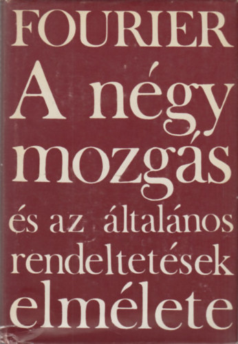 Charles Fourier - A ngy mozgs s az ltalnos rendeltetsek elmlete