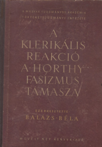 Balázs Béla (szerk.) - A klerikális reakció a Horthy-fasizmus támasza - I.(1919-1930)