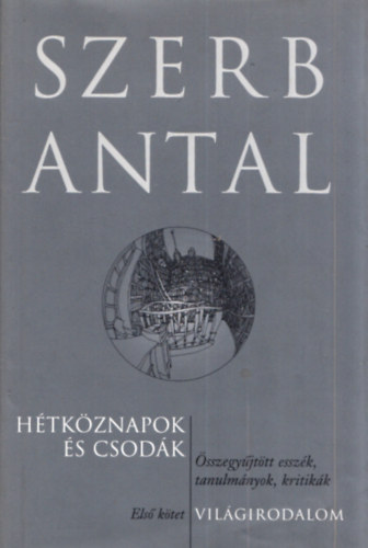 Szerb Antal - Htkznapok s csodk I. - sszegyjttt esszk, tanulmnyok, kritikk: Vilgirodalom