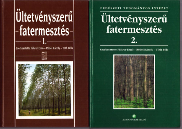 R�dei K�roly  (szerk.), T�th B�la (szerk.) F�hrer Ern� (szerk.) - �ltetv�nyszer� fatermeszt�s 1-2.