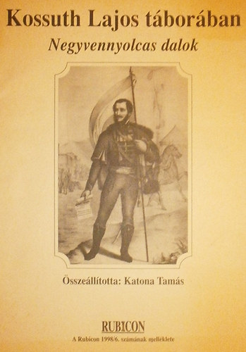 Katona Tamás (szerk.) - Kossuth Lajos táborában: Negyvennyolcas dalok (Rubicon 1998/6. mell.)