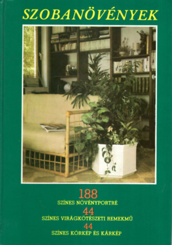 Sulyok M�ria . Kecsk�s Tibor - Szoban�v�nyek - 188 sz�nes n�v�nyportr�, 44 sz�nes vir�gk�t�szeti remekm�, 44 sz�nes k�rk�p �s k�rk�p
