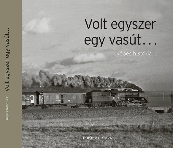 Volt egyszer egy vas�t - K�pes hist�ria I.