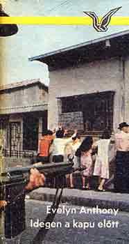 Evelyn Anthony - Idegen a kapu előtt