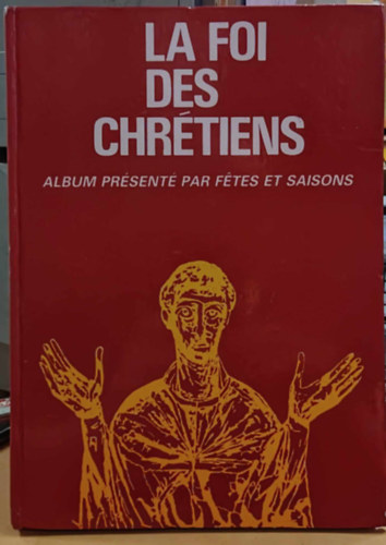 La foi des Chr�tiens - Album pr�sent� par f�tes et saisons