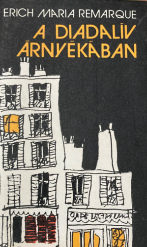 Erich Maria Remarque - A Diadalív árnyékában (FORDÍTÓ Mészáros Klára)