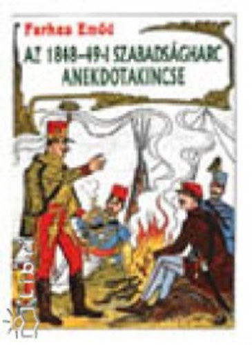 Farkas Emd - Az 1848-49-i szabadsgharc anekdotakincse