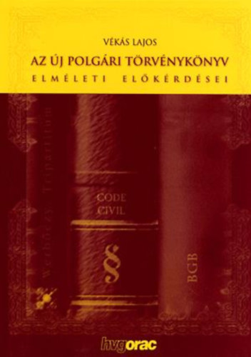 V�k�s Lajos - Az �j polg�ri t�rv�nyk�nyv elm�leti el�k�rd�sei