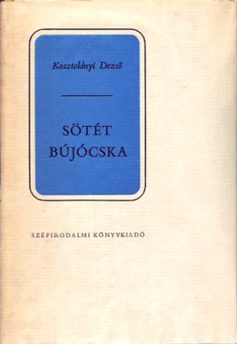 SZERZŐ Kosztolányi Dezső SZERKESZTŐ Réz Pál - Sötét bújócska (A szerzőről készült egy fekete-fehér fotóval. teljes kiadás)