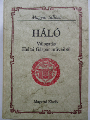 Matolcsy-Sebesty�n-Szalay - H�l� (Magyar tall�z�) - V�logat�s Heltai G�sp�r m�veib�l