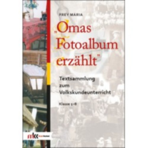 Frey Mria - Omas Fotoalbum erzahlt. Textsammlung zum volkskundeunterricht klasse 5-8