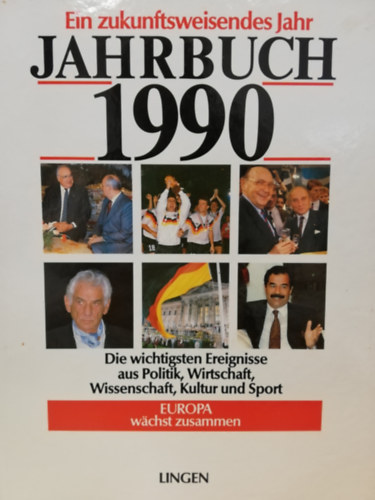 Ein zukunftsweisendes Jahr. Jahrbuch 1990. Die wichtigsten Ereignisse aus Politik, Wirtschaft, Wissenschaft, Kultur und Sport.