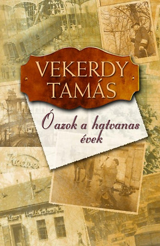 Vekerdy Tam�s - �, azok a hatvanas �vek...