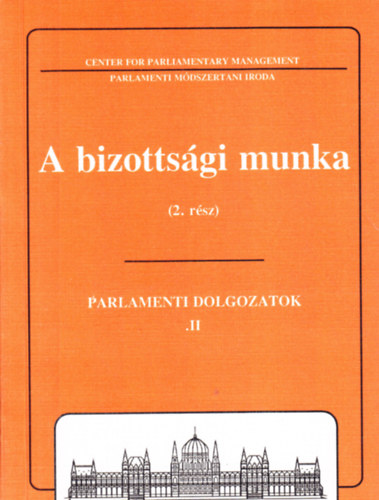 Dr. Soltsz Istvn  (szerk.) - A bizottsgi munka - Parlamenti dolgozatok 2.