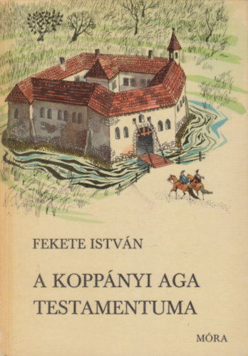 Fekete  Istvn - A koppnyi aga testamentuma - Trtnelmi regny (Csergezn Pl rajzaival)