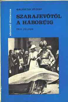 Galántai József - Szarajevótól a háborúig