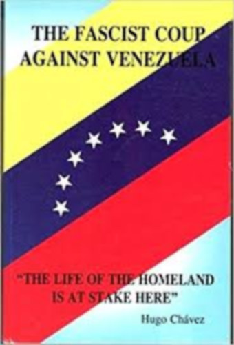 Hugo Ch�vez - The Fascist Coup Against Venezuela: The Life of the Homeland is at Stake Here