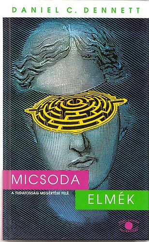 Daniel C. Dennett - Micsoda elmk - A tudatossg megrtse fel