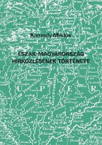 Kamody Miklós - Észak-Magyarország hírközlésének története