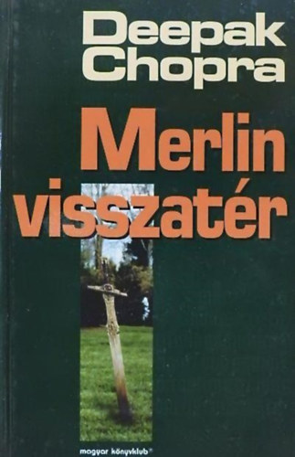Kertész Balázs Deepak Chopra (ford.) - Merlin visszatér (The Return of Merlin) - Kertész Balázs fordítása