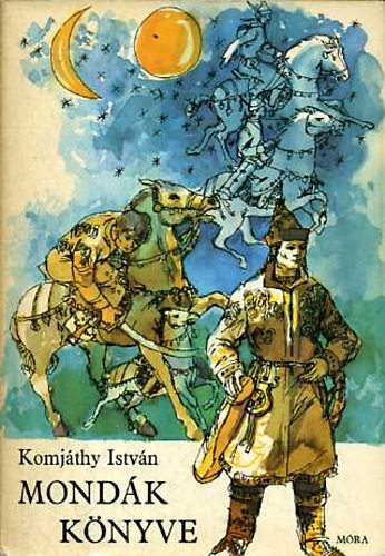 Komjthy Istvn - Mondk knyve (hun s magyar mondk)