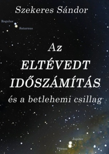 Szekeres S�ndor - Az elt�vedt id�sz�m�t�s �s a betlehemi csillag