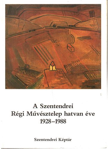 Szentendrei Kptr - A Szentendrei Rgi Mvsztelep hatvan ve 1928-1988