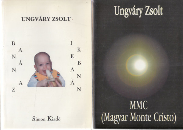 Ungváry Zsolt - 2 db. Ungváry Zsolt kötet Banán az Ikebanán + MMC (Magyar Monte Cristo)